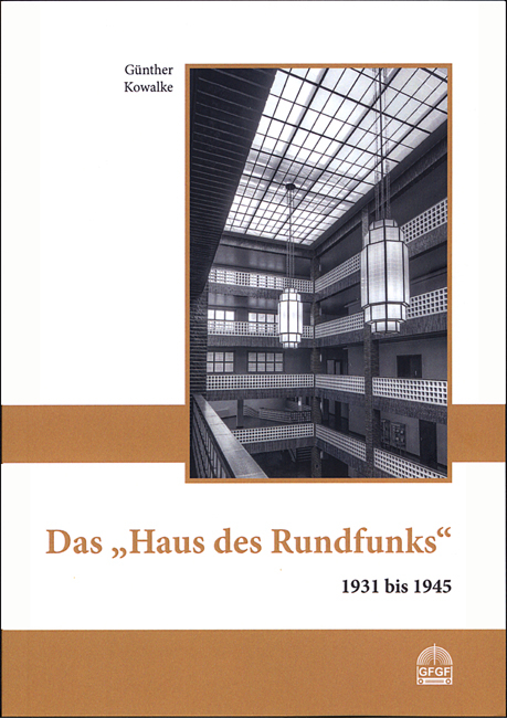 Das "Haus des Rundfunks" 1931 bis 1945 - Günther Kowalke
