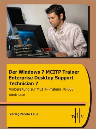 Der Windows 7 MCITP Trainer - Enterprise Desktop Support Technician - Vorbereitung für die MCITP Prüfung 70-685 - Nicole Laue