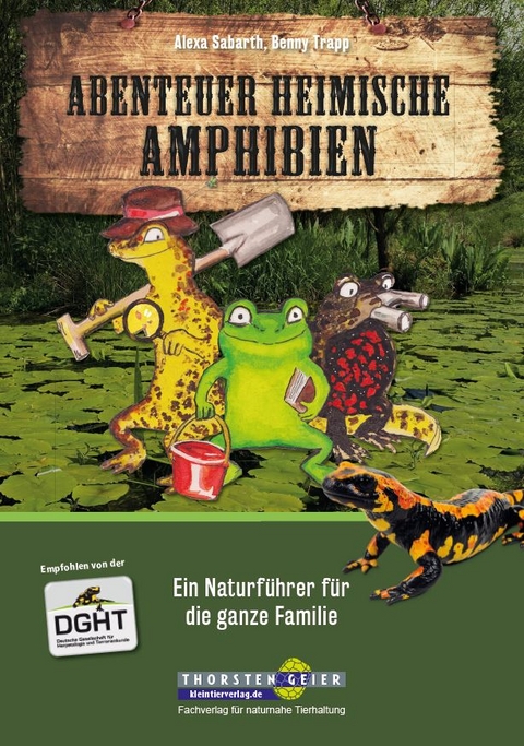 Abenteuer heimische Amphibien - Alexa Sabarth, Benny Trapp