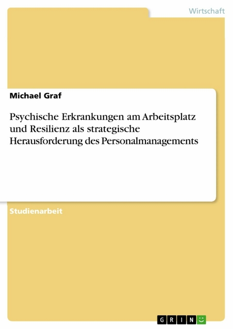 Psychische Erkrankungen am Arbeitsplatz und Resilienz als strategische Herausforderung des Personalmanagements -  Michael Graf