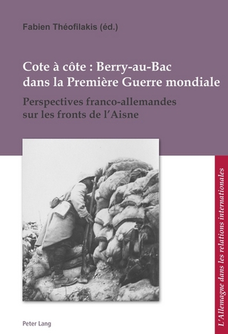 Cote a cote : Berry-au-Bac dans la Premiere Guerre mondiale - Theofilakis Fabien Theofilakis
