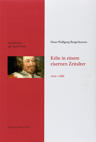 Köln in einem eisernen Zeitalter. 1610 - 1686 - Hans-Wolfgang Bergerhausen; Historische Gesellschaft Köln e. V.