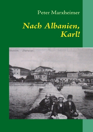 Nach Albanien, Karl! - Peter Marxheimer