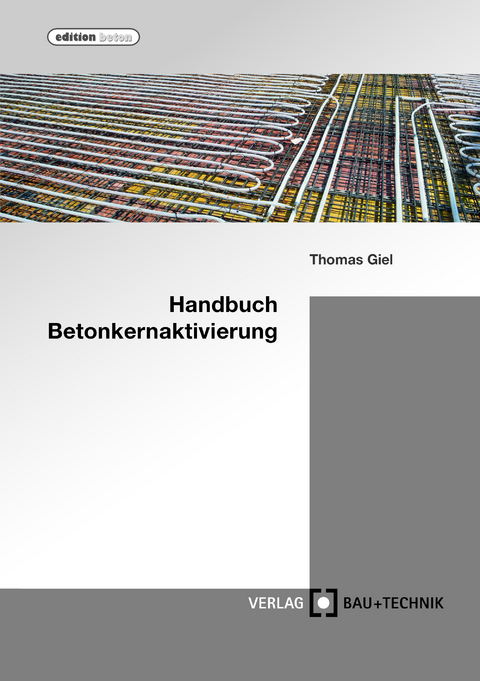 Handbuch Betonkernaktivierung - Thomas Giel, Alper Baydogan, Ali Dönmez