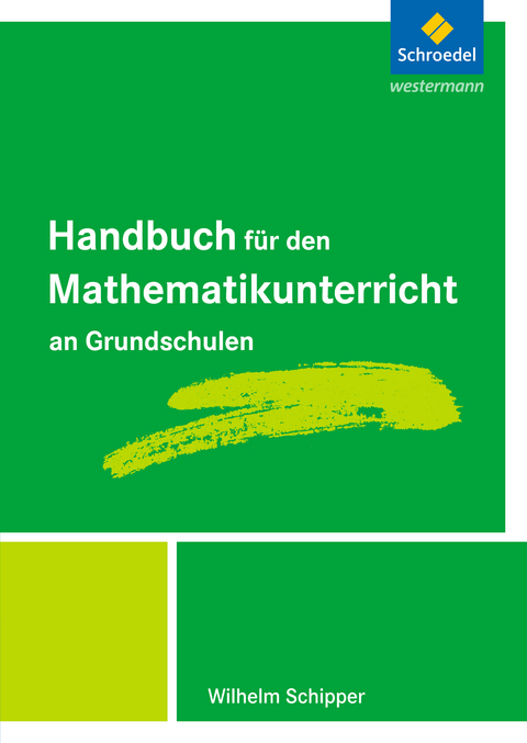 Handbuch für den Mathematikunterricht an Grundschulen - Wilhelm Schipper