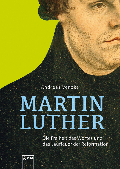 Martin Luther. Die Freiheit des Wortes und das Lauffeuer der Reformation - Andreas Venzke