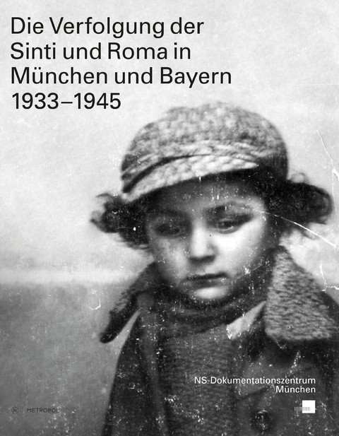 Die Verfolgung der Sinti und Roma in München und Bayern 1933–1945 - 