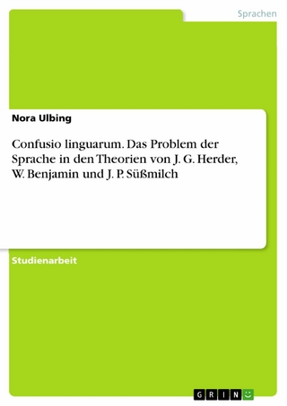 Confusio linguarum. Das Problem der Sprache in den Theorien von  J. G. Herder, W. Benjamin und J. P. Süßmilch - Nora Ulbing