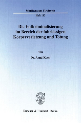 Die Entkriminalisierung im Bereich der fahrlässigen Körperverletzung und Tötung. - Arnd Koch