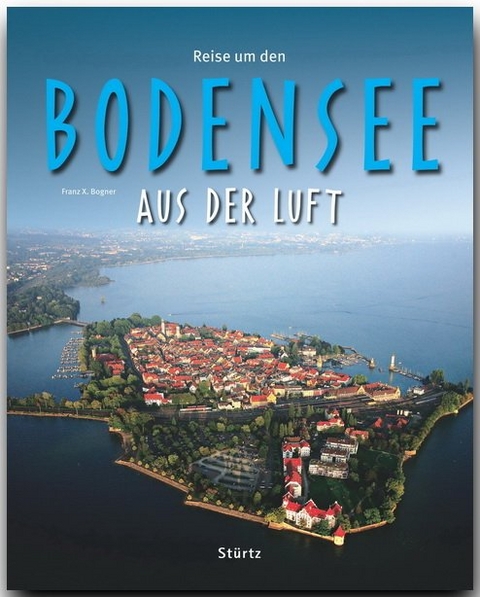 Reise durch Bodensee aus der Luft - Franz X. Bogner