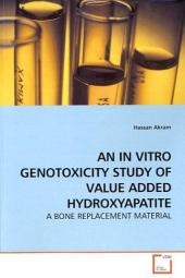 AN IN VITRO GENOTOXICITY STUDY OF VALUE ADDED HYDROXYAPATITE - Hassan Akram