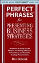 Perfect Phrases for Presenting Business Strategies - Don Debelak