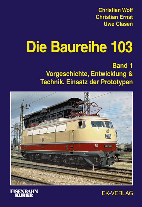 Die Baureihe 103 - Christian Wolf, Christian Ernst, Uwe Clasen