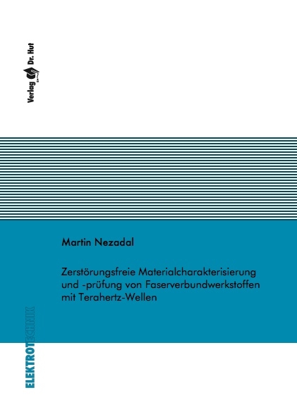 Zerstörungsfreie Materialcharakterisierung und -prüfung von Faserverbundwerkstoffen mit Terahertz-Wellen - Martin Nezadal