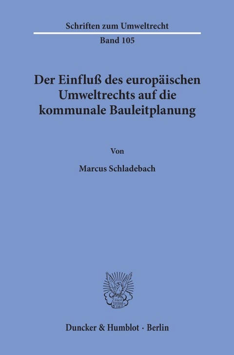 Der Einfluß des europäischen Umweltrechts auf die kommunale Bauleitplanung. - Marcus Schladebach
