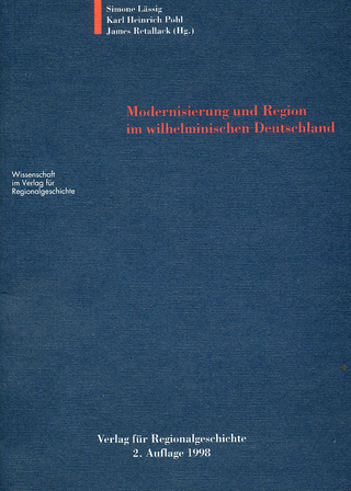 Modernisierung und Region im wilhelminischen Deutschland - Simone Lässig; Karl Heinrich Pohl; James Retallack