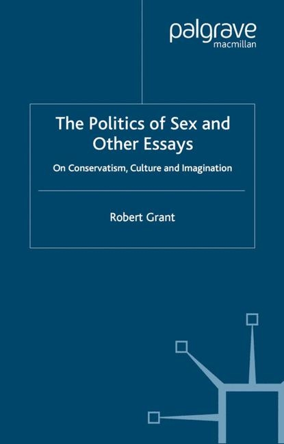 Politics of Sex and Other Essays -  R. Grant