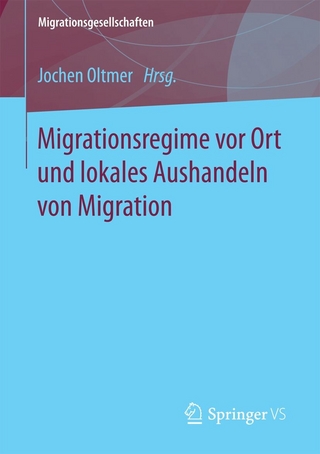 Migrationsregime vor Ort und lokales Aushandeln von Migration - Jochen Oltmer