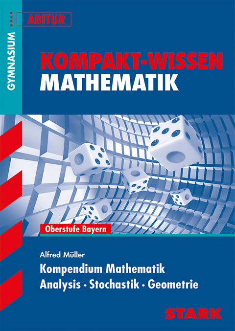 Kompakt-Wissen Gymnasium - Mathematik Kompendium Oberstufe - Bayern - Alfred Müller