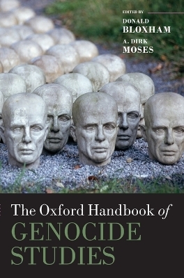 The Oxford Handbook of Genocide Studies - Donald Bloxham; A. Dirk Moses
