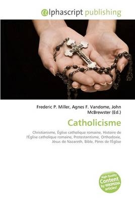 Catholicisme - Frederic P Miller, Agnes F Vandome, John McBrewster