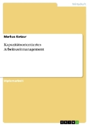 Kapazitätsorientiertes Arbeitszeitmanagement - Markus Kotzur