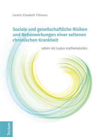 Soziale und gesellschaftliche Risiken und Nebenwirkungen einer seltenen chronischen Krankheit - Carolin Elisabeth Tillmann