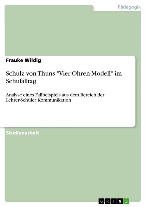 Schulz von Thuns "Vier-Ohren-Modell" im Schulalltag - Frauke Wildig