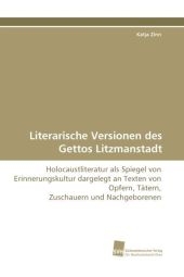 Literarische Versionen des Gettos Litzmanstadt - Katja Zinn