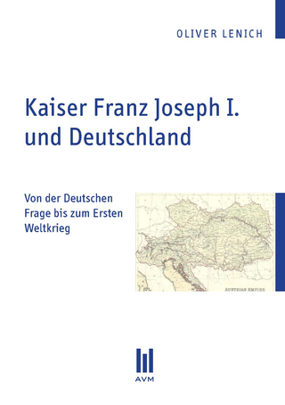 Kaiser Franz Joseph I. und Deutschland - Oliver Lenich