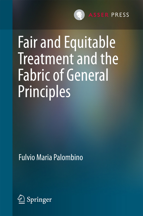 Fair and Equitable Treatment and the Fabric of General Principles -  Fulvio Maria Palombino