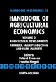 Handbook of Agricultural Economics: Agricultural Development: Farmers, Farm Production and Farm Markets (ISSN 18)