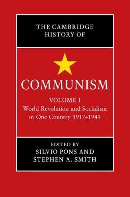 Cambridge History of Communism: Volume 1, World Revolution and Socialism in One Country 1917-1941 - Silvio Pons; Stephen A. Smith