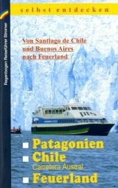 Patagonien, Chile mit Carretera Austral, Feuerland selbst entdecken - Klaus Stromer; Michael Möbius