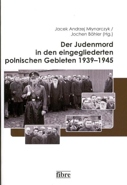 Der Judenmord in den eingegliederten polnischen Gebieten 1939–1945 - 