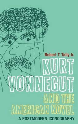 Kurt Vonnegut and the American Novel - Jr. Tally, Dr Robert T.