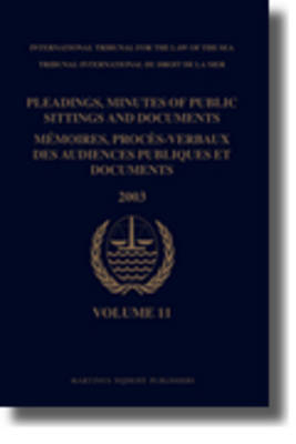 Pleadings, Minutes of Public Sittings and Documents / Mémoires, procès-verbaux des audiences publiques et documents, Volume 11 (2003) - International Tribunal for the Law of the Sea