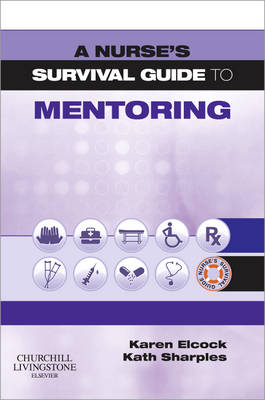 A Nurse's Survival Guide to Mentoring - Karen Elcock, Kathryn Sharples