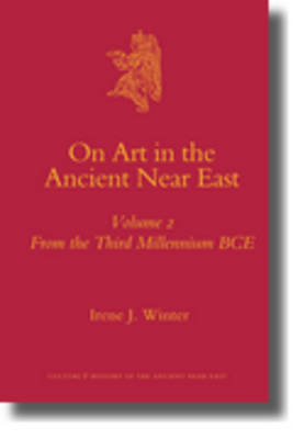 On Art in the Ancient Near East Volume II - Irene Winter