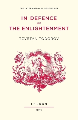 In Defence of the Enlightenment - Tzvetan Todorov
