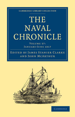 The Naval Chronicle: Volume 37, January?July 1817 - James Stanier Clarke; John McArthur