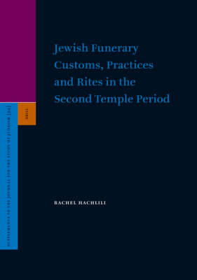 Jewish Funerary Customs, Practices and Rites in the Second Temple Period - Rachel Hachlili