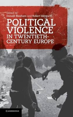 Political Violence in Twentieth-Century Europe - Donald Bloxham; Robert Gerwarth