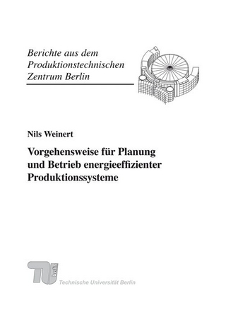 Vorgehensweise für Planung und Betrieb energieeffizienter Produktionssysteme. - Nils Weinert; Günther Seliger
