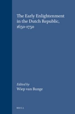 The Early Enlightenment in the Dutch Republic, 1650-1750 - Wiep van Bunge