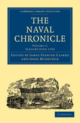 The Naval Chronicle: Volume 1, January?July 1799 - James Stanier Clarke; John McArthur