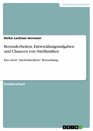 Besonderheiten, Entwicklungsaufgaben und Chancen von Stieffamilien - Heike Lechner-Jermann