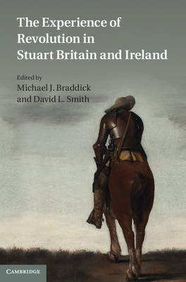 The Experience of Revolution in Stuart Britain and Ireland - Michael J. Braddick; David L. Smith