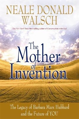 The Mother of Invention - Neale Donald Walsch