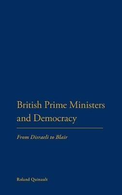 British Prime Ministers and Democracy - Roland Quinault